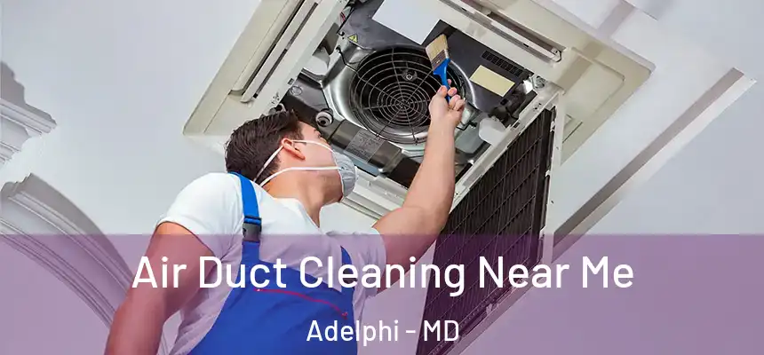  Air Duct Cleaning Near Me Adelphi - MD