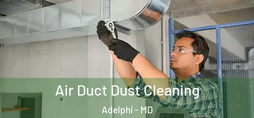  Air Duct Dust Cleaning Adelphi - MD
