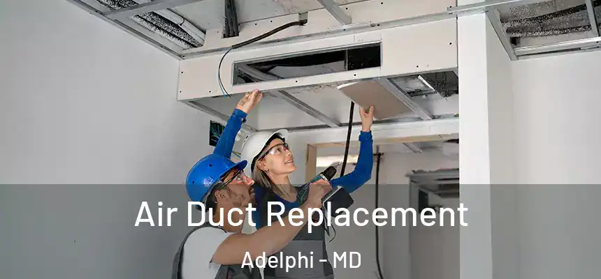  Air Duct Replacement Adelphi - MD