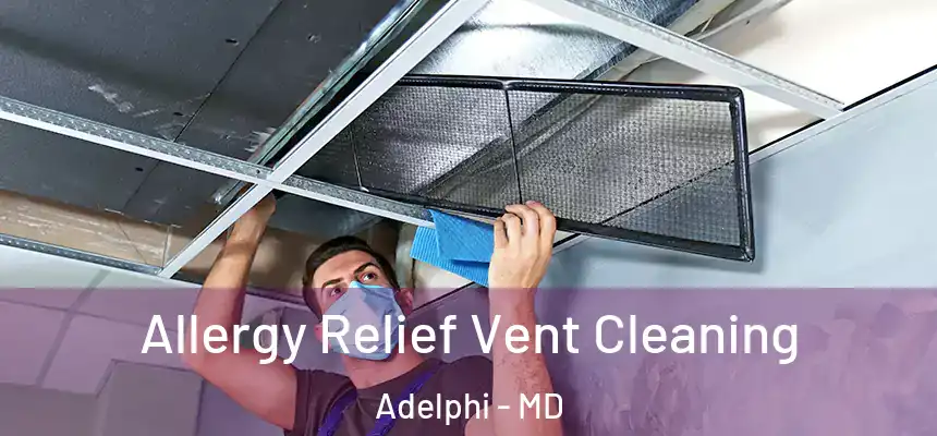  Allergy Relief Vent Cleaning Adelphi - MD