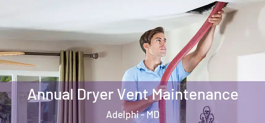  Annual Dryer Vent Maintenance Adelphi - MD