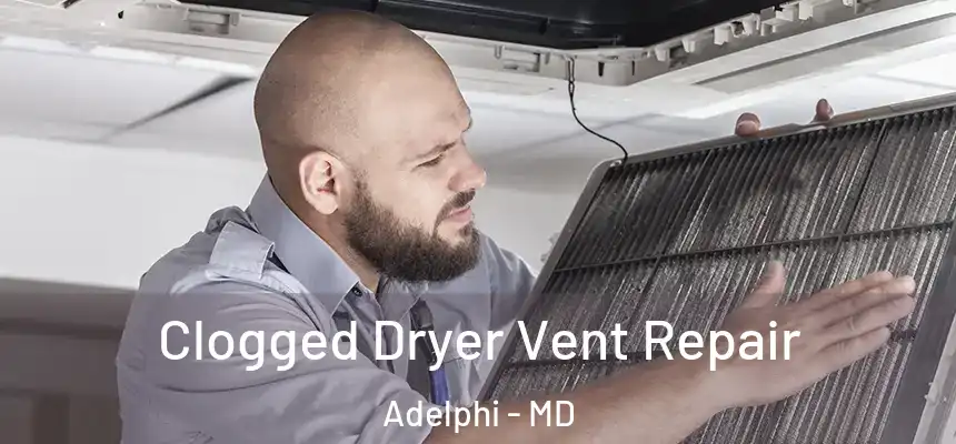  Clogged Dryer Vent Repair Adelphi - MD
