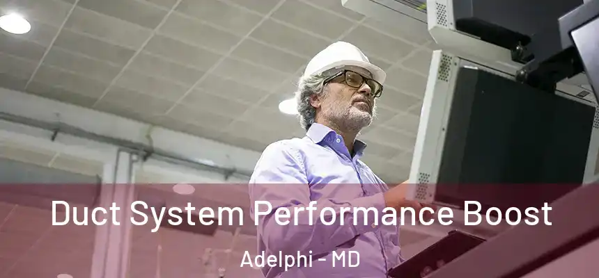  Duct System Performance Boost Adelphi - MD
