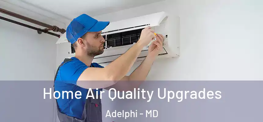  Home Air Quality Upgrades Adelphi - MD