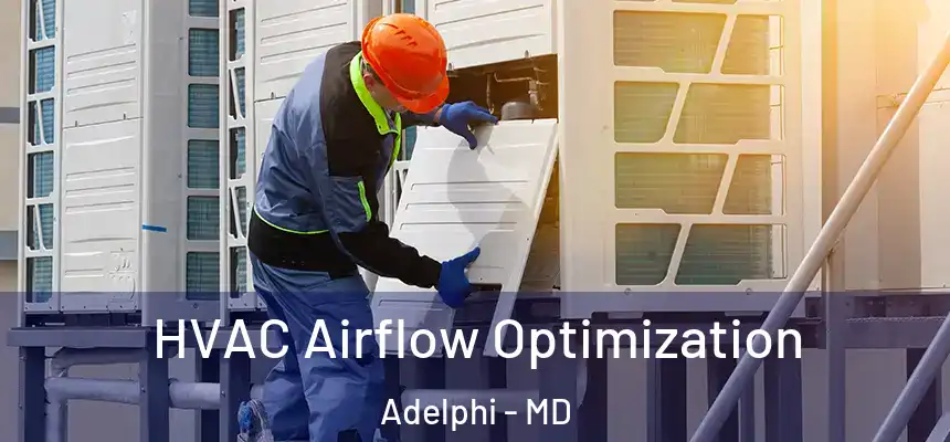  HVAC Airflow Optimization Adelphi - MD