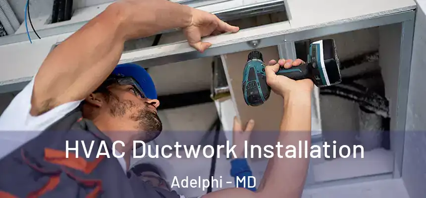 HVAC Ductwork Installation Adelphi - MD