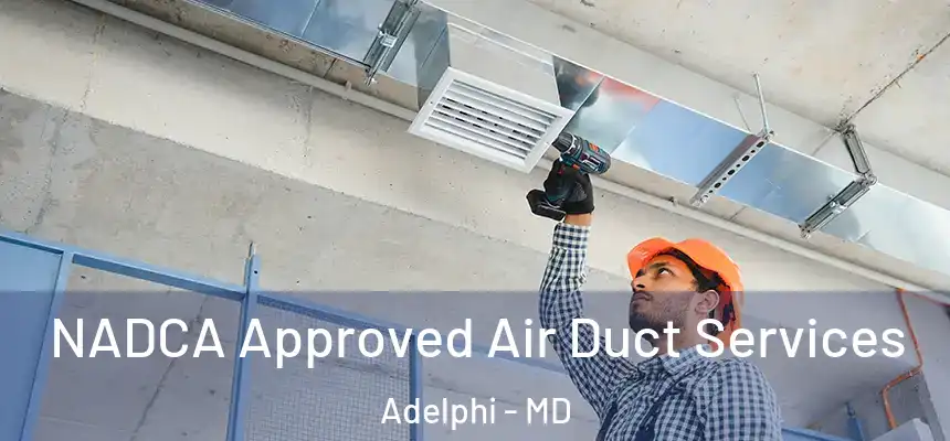  NADCA Approved Air Duct Services Adelphi - MD