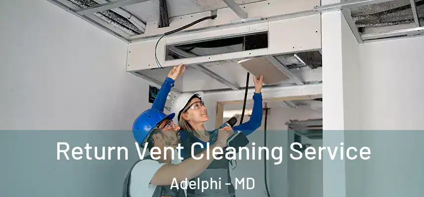  Return Vent Cleaning Service Adelphi - MD
