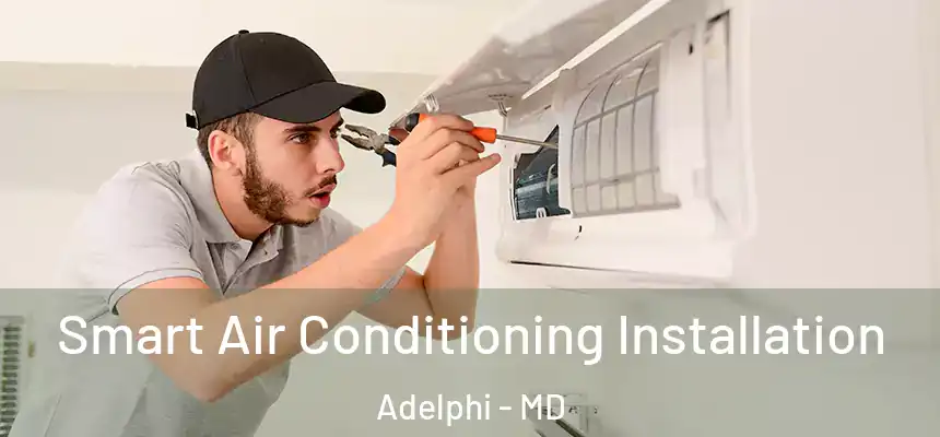  Smart Air Conditioning Installation Adelphi - MD