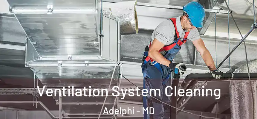  Ventilation System Cleaning Adelphi - MD